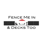 Fence ME IN And Decks Too Llc